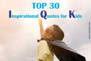 Top 30 Inspirational Quotes for Kids in School - WishBae.Com