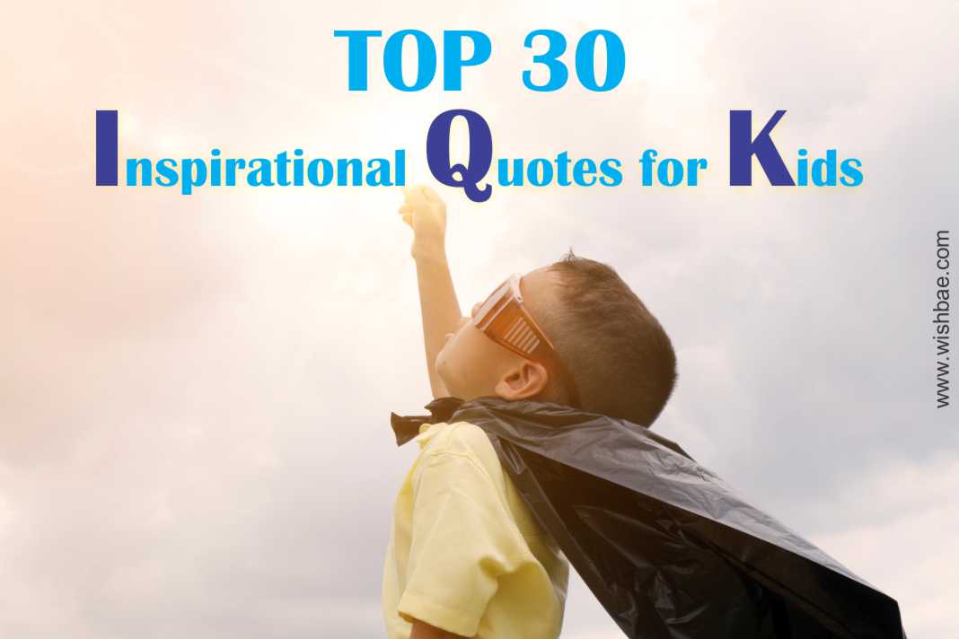 Top 30 Inspirational Quotes For Kids In School - Wishbae.com
