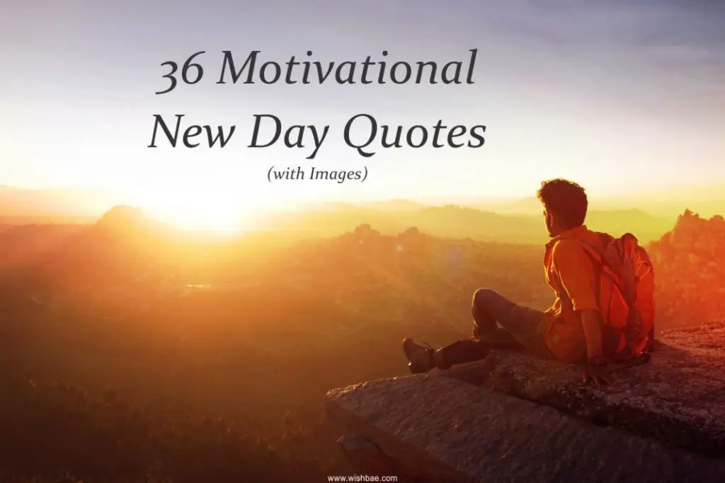 36 Motivational New Day Quotes with Images [2023] - WishBae.Com