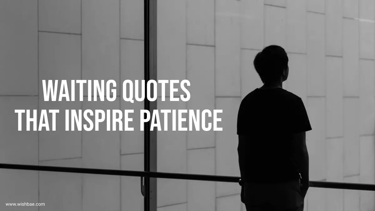 Waiting Quotes That Inspire Patience - WishBae.Com