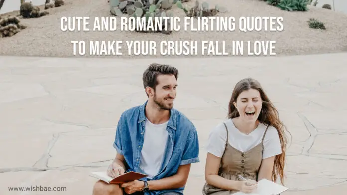 Cute and Romantic Flirting Quotes to Make Your Crush Fall in Love